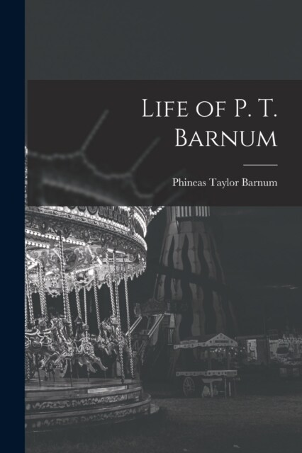 Life of P. T. Barnum (Paperback)