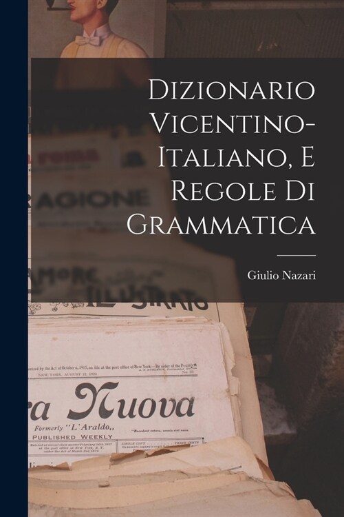 Dizionario Vicentino-Italiano, E Regole Di Grammatica (Paperback)