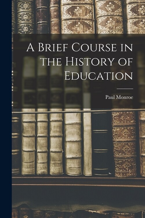 A Brief Course in the History of Education (Paperback)
