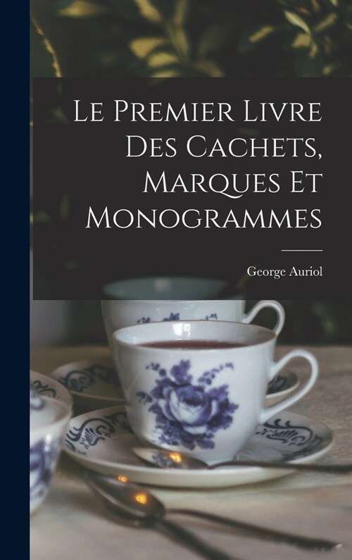 Le Premier Livre Des Cachets, Marques Et Monogrammes (Hardcover)