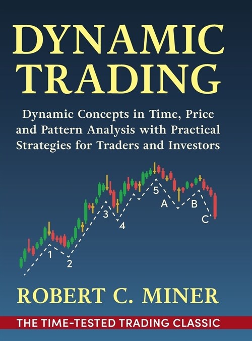 Dynamic Trading: Dynamic Concepts in Time, Price & Pattern Analysis With Practical Strategies for Traders & Investors (Hardcover)