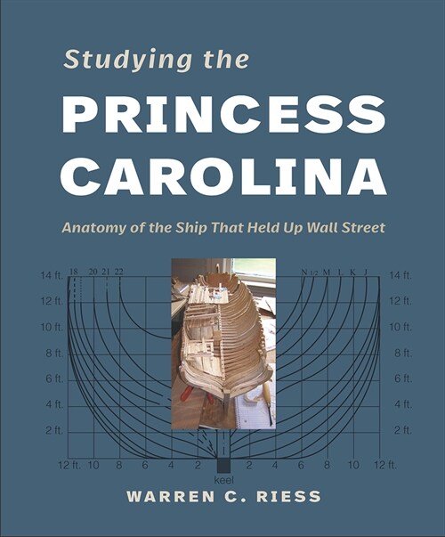 Studying the Princess Carolina: Anatomy of the Ship That Held Up Wall Street (Hardcover)