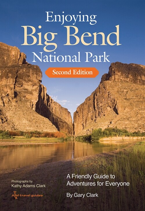 Enjoying Big Bend National Park: A Friendly Guide to Adventures for Everyone Volume 41 (Paperback, 2, Travel Guide)