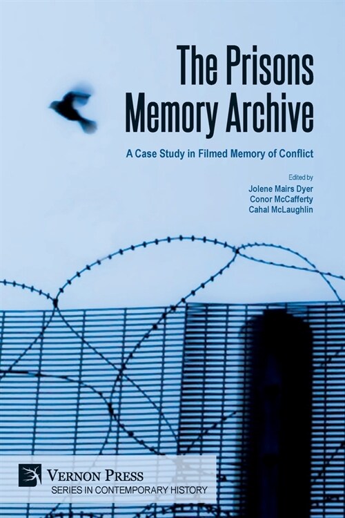 The Prisons Memory Archive: a Case Study in Filmed Memory of Conflict (Paperback)