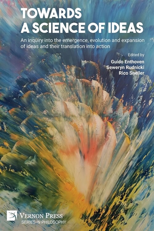 Towards a science of ideas: An inquiry into the emergence, evolution and expansion of ideas and their translation into action (Paperback)