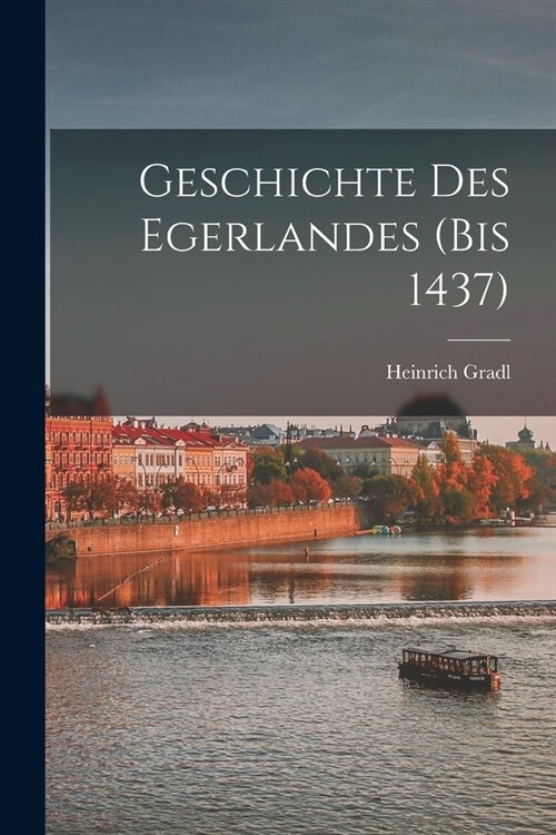 Geschichte des Egerlandes (bis 1437) (Paperback)