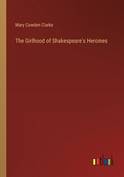 The Girlhood of Shakespeares Heroines (Paperback)