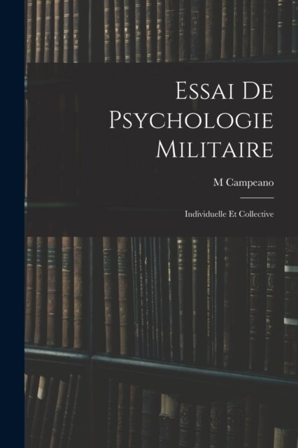 Essai De Psychologie Militaire: Individuelle Et Collective (Paperback)