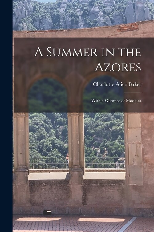 A Summer in the Azores: With a Glimpse of Madeira (Paperback)