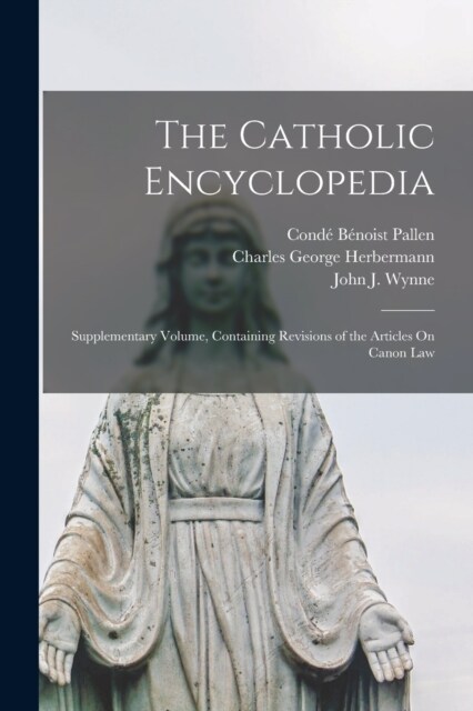 The Catholic Encyclopedia: Supplementary Volume, Containing Revisions of the Articles On Canon Law (Paperback)