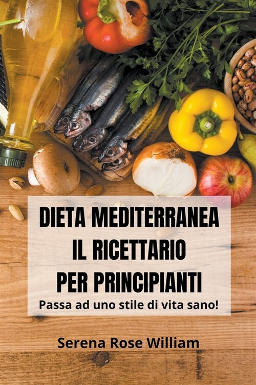 Dieta Mediterranea - Il Ricettario per Principianti (Paperback)