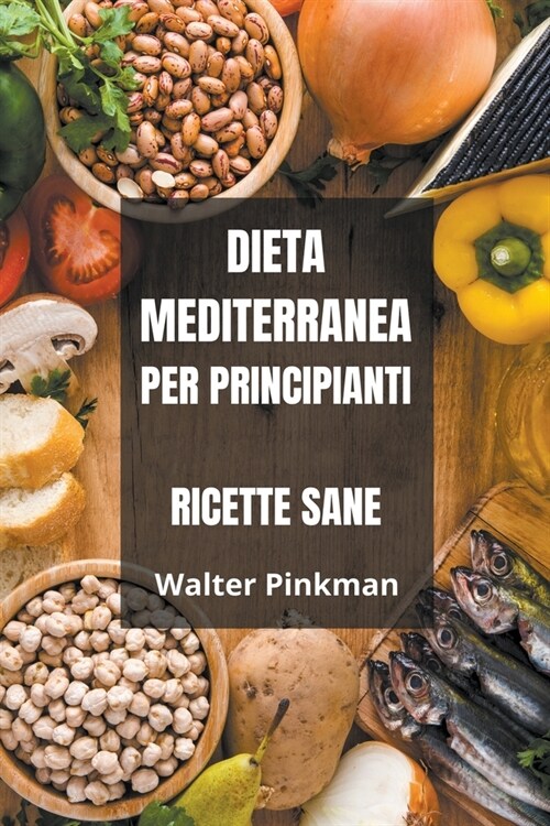Dieta Mediterranea per Principianti - Ricette sane (Paperback)