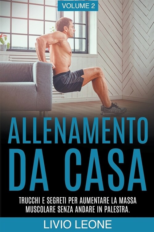 Allenamento da casa: Trucchi e segreti per aumentare la massa muscolare senza andare in palestra (allenamento a corpo libero, addominali, e (Paperback)