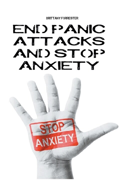 End Panic Attacks And Stop Anxiety (Paperback)