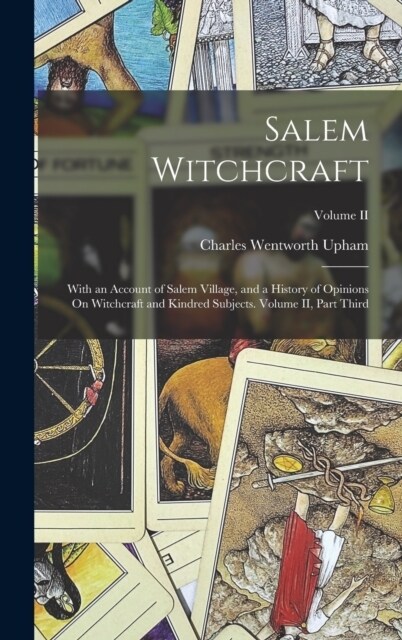 Salem Witchcraft: With an Account of Salem Village, and a History of Opinions On Witchcraft and Kindred Subjects. Volume II, Part Third; (Hardcover)