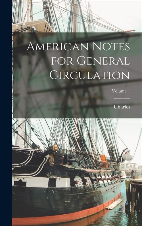 American Notes for General Circulation; Volume 1 (Hardcover)