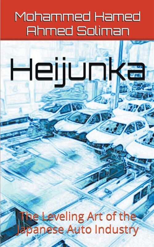 Heijunka: The Leveling Art of the Japanese Auto Industry (Paperback)