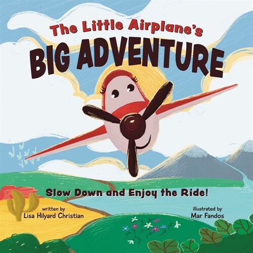 The Little Airplanes Big Adventure: Slow Down and Enjoy the Ride! (Paperback)