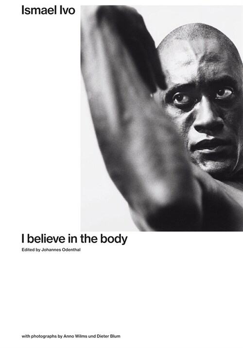 Ismael Ivo: I Believe in the Body (Paperback)
