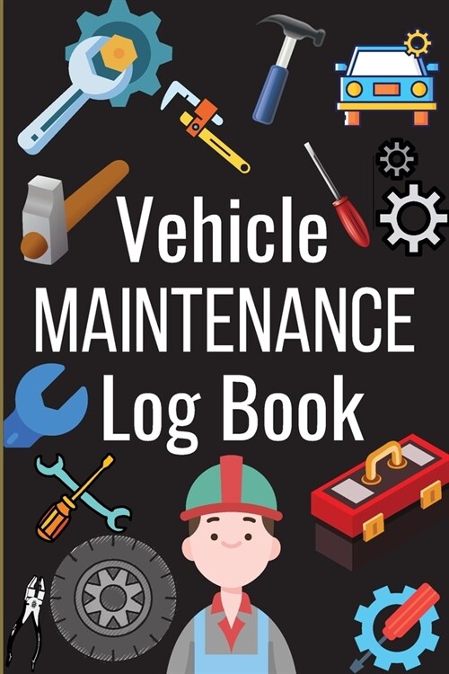 Vehicle Maintenance Log Book: Simple Car Maintenance Log Book, Car Repair Journal, Oil Change Log Book, Vehicle and Automobile Service, Cars, Trucks (Paperback)
