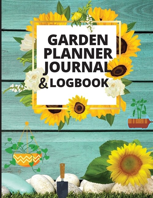 Garden Planner Journal and Log Book: Gardening Organizer Notebook for Garden Lovers to Track Vegetable Growing, Gardening Activities and Plant Details (Paperback)