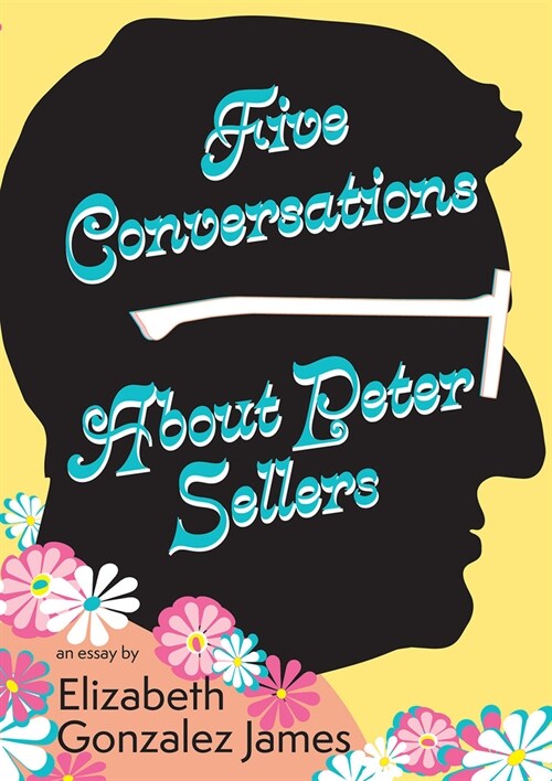 Five Conversations about Peter Sellers: Hybrid Play/Essay (Paperback)