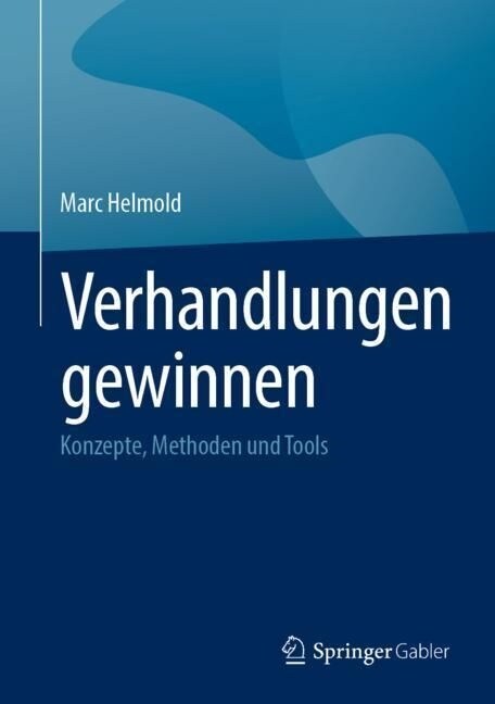 Verhandlungen Gewinnen: Konzepte, Methoden Und Tools (Hardcover, 1. Aufl. 2023)