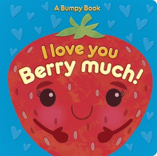 I Love You Berry Much!: A Bumpy Book for Tactile Learning (Board Books)