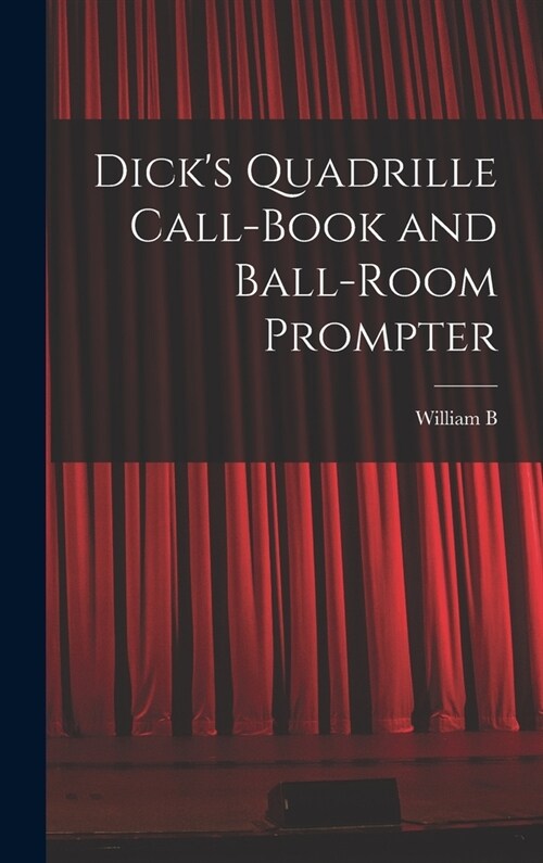 Dicks Quadrille Call-book and Ball-room Prompter (Hardcover)