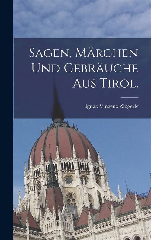 Sagen, M?chen und Gebr?che aus Tirol. (Hardcover)