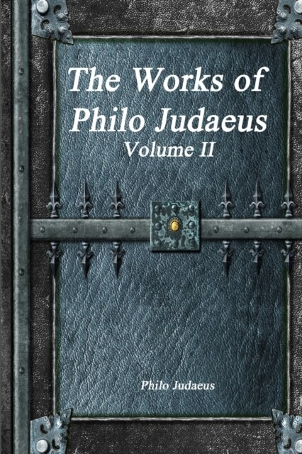 The Works of Philo Judaeus: Volume II (Paperback)