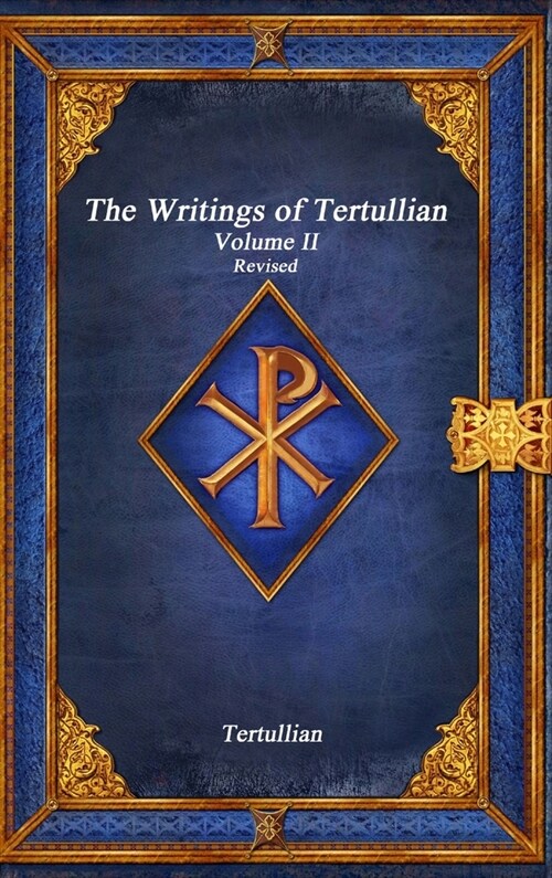 The Writings of Tertullian - Volume II Revised (Hardcover)