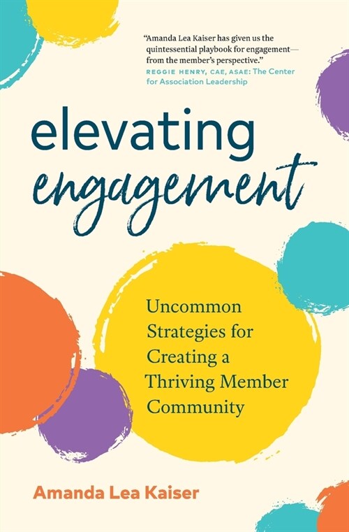 Elevating Engagement: Uncommon Strategies for Creating a Thriving Member Community (Paperback)