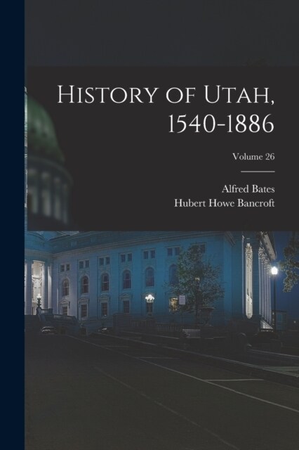 History of Utah, 1540-1886; Volume 26 (Paperback)