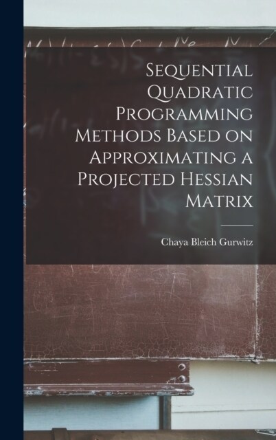 Sequential Quadratic Programming Methods Based on Approximating a Projected Hessian Matrix (Hardcover)