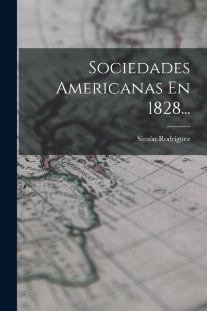 Sociedades Americanas En 1828... (Paperback)