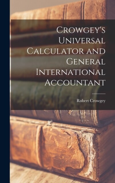 Crowgeys Universal Calculator and General International Accountant (Hardcover)