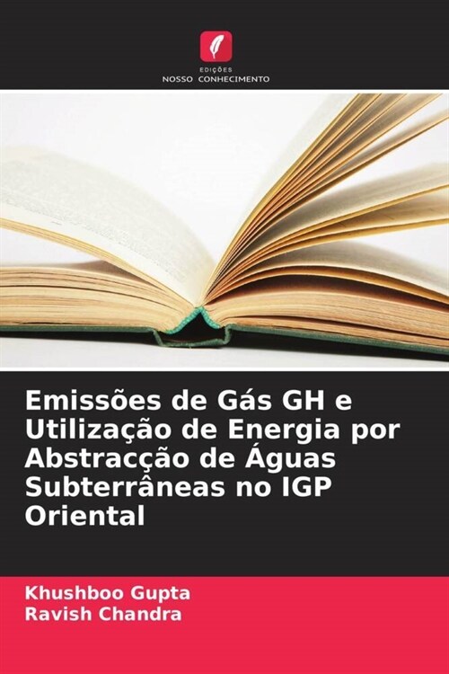 Emiss?s de G? GH e Utiliza豫o de Energia por Abstrac豫o de 햓uas Subterr?eas no IGP Oriental (Paperback)