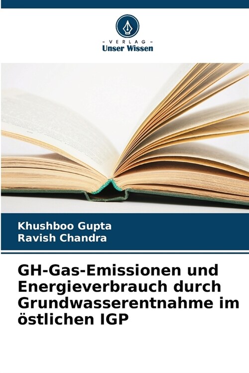 GH-Gas-Emissionen und Energieverbrauch durch Grundwasserentnahme im ?tlichen IGP (Paperback)