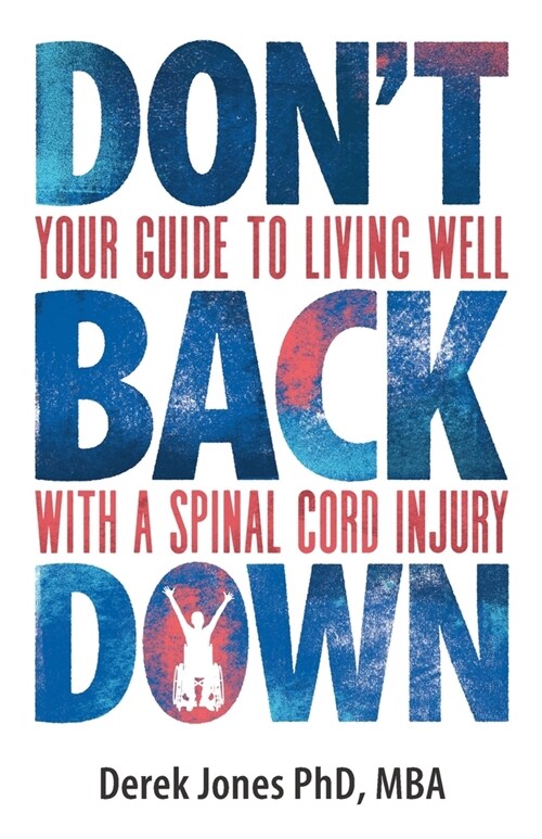 Dont Back Down: Your guide to living well with a spinal cord injury (Paperback)