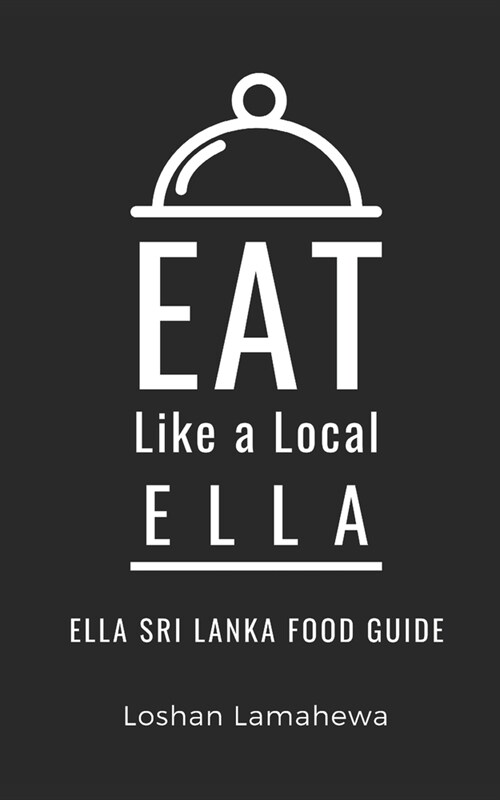 Eat Like a Local-Ella: Ella Sri Lanka Food Guide (Paperback)