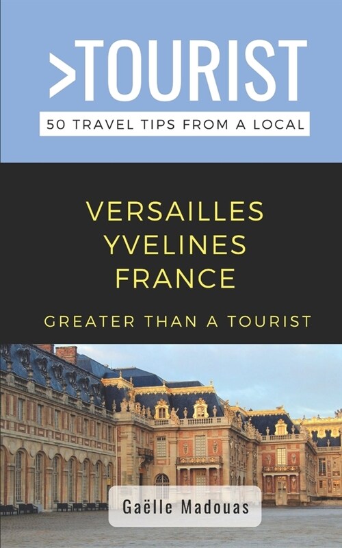 Greater Than a Tourist- Versailles: 50 Travel Tips from a Local (Paperback)