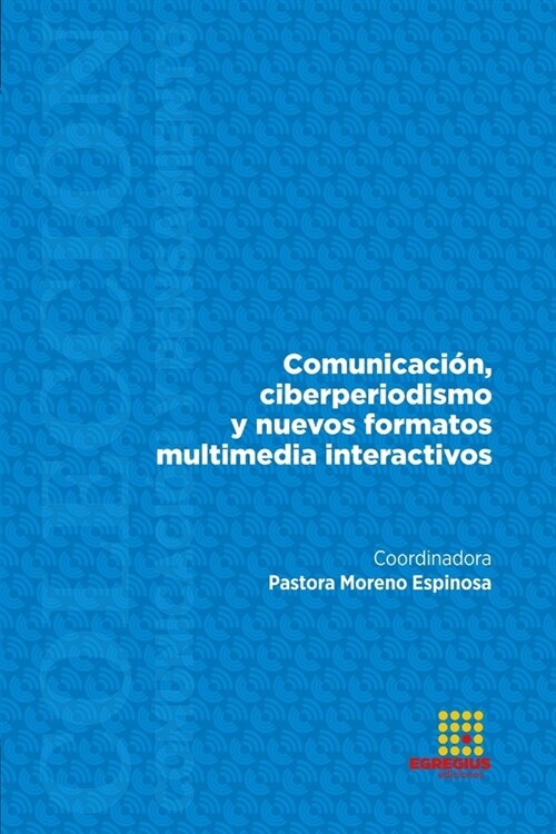 Comunicaci?, ciberperiodismo y nuevos formatos multimedia interactivos (Paperback)