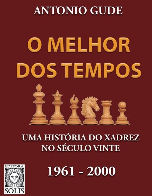 O Melhor dos Tempos 1961-2000: Uma hist?ia do xadrez no s?ulo vinte (Paperback)