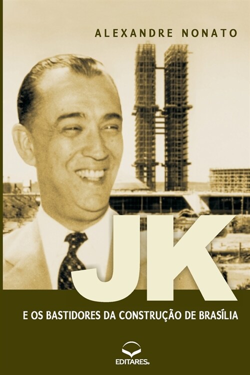 JK e os Bastidores da Constru豫o de Bras?ia: Sob a ?ica d (Paperback)