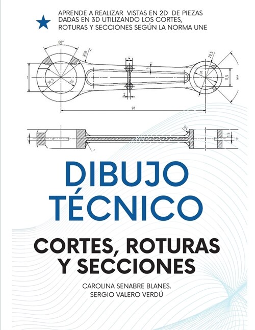 Dibujo T?nico: Cortes, Roturas Y Secciones.: Para Ingenier?s, FP Y Bachiller. (Paperback)