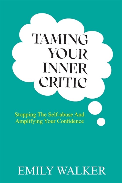 Taming Your Inner Critic: Stopping the Self-Abuse and Amplifying Your Confidence (Paperback)