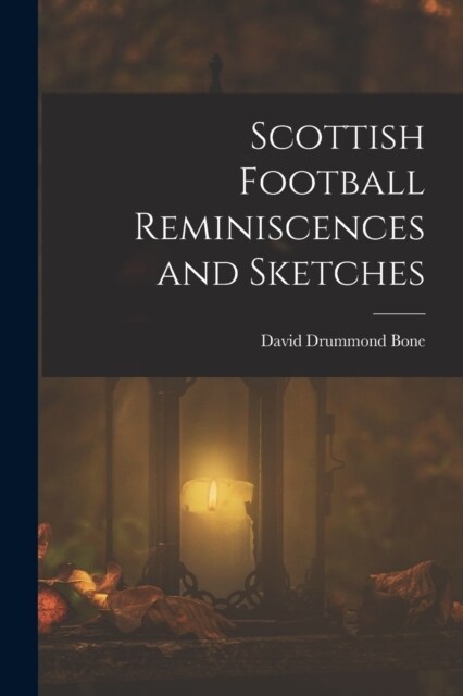 Scottish Football Reminiscences and Sketches (Paperback)