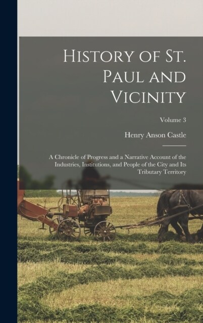 History of St. Paul and Vicinity: A Chronicle of Progress and a Narrative Account of the Industries, Institutions, and People of the City and Its Trib (Hardcover)