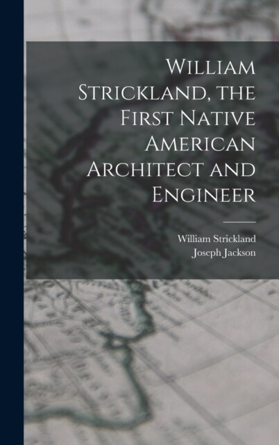 William Strickland, the First Native American Architect and Engineer (Hardcover)